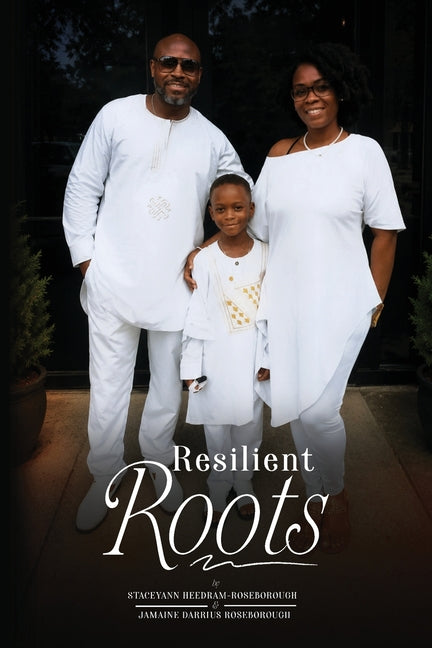 Resilient Roots: A Roadmap for Black Families: A Roadmap for Black Families by Roseborough a., Staceyann Heedram