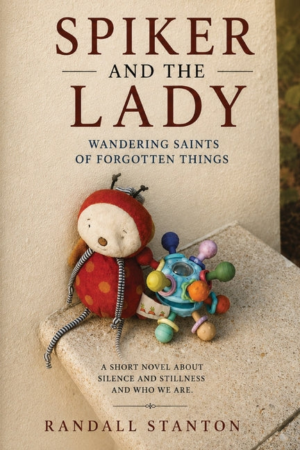 Spiker and The Lady: Wandering Saints Of Forgotten Things by Stranton, Randall
