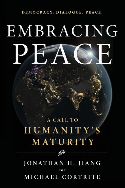Embracing Peace: A Call to Humanity's Maturity by Cortrite, Michael