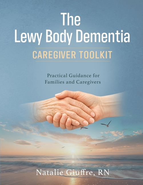The Lewy Body Dementia: Caregiver Toolkit by Giuffre, Natalie