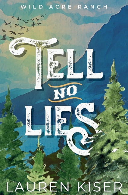 Tell No Lies: A Spicy, Opposites Attract, Small Town Cowboy Romance by Kiser, Lauren