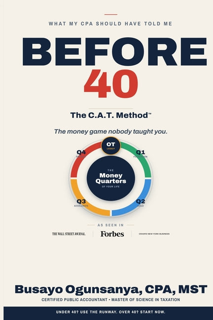 What My CPA Should Have Told Me Before 40: The C.A.T. Method for Cash Flow, Assets, and Tax Planning in Every Quarter of Life by Ogunsanya, Busayo Busayo