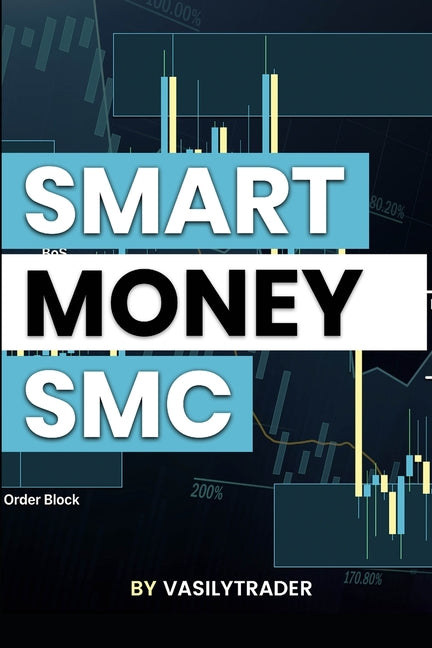 Smart Money Concept SMC Trading Strategy From Scratch. Forex Trading with ICT Made Simple: Learn to Make Money with Hedge Funds and Banks by Trader, Vasily
