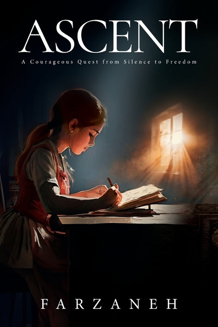 Ascent: A Courageous Quest from Silence to Freedom by Farzaneh