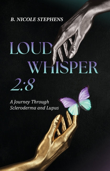 Loud Whisper 2: 8 - A Journey Through Scleroderma and Lupus by Stephens, B. Nicole