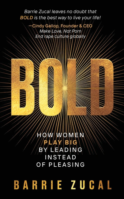 Bold: How Women PLAY BIG by Leading Instead of Pleasing by Zucal, Barrie