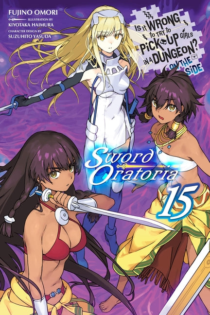 Is It Wrong to Try to Pick Up Girls in a Dungeon? on the Side: Sword Oratoria, Vol. 15 (Light Novel) by Omori, Fujino