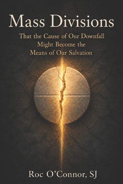 Mass Divisions: That the Cause of Our Downfall Might Become the Means of Our Salvation by O'Connor Sj, Roc