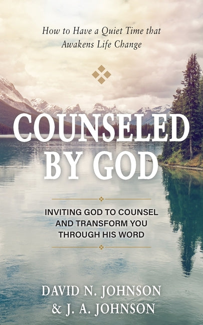 Counseled by God: Inviting God to Counsel and Transform You Through His Word by Johnson, David N.