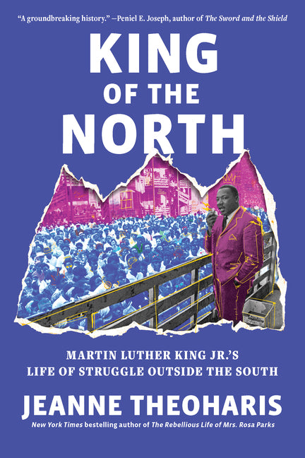 King of the North: Martin Luther King Jr.'s Life of Struggle Outside the South by Theoharis, Jeanne