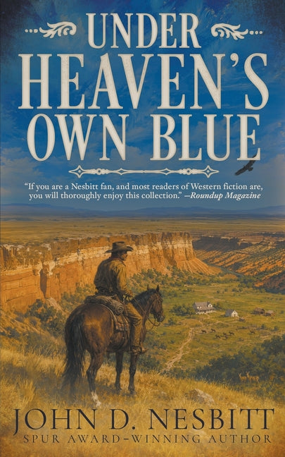 Under Heaven's Own Blue: A Traditional Western Short Story Collection by Nesbitt, John D.