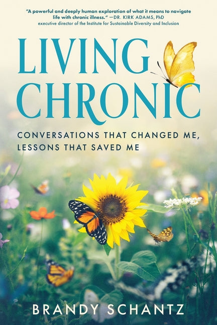 Living Chronic: Conversations That Changed Me, Lessons That Saved Me by Schantz, Brandy