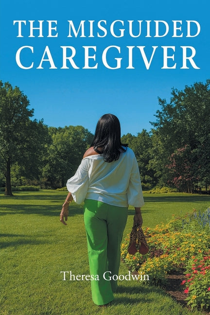 The Misguided Caregiver by Goodwin, Theresa
