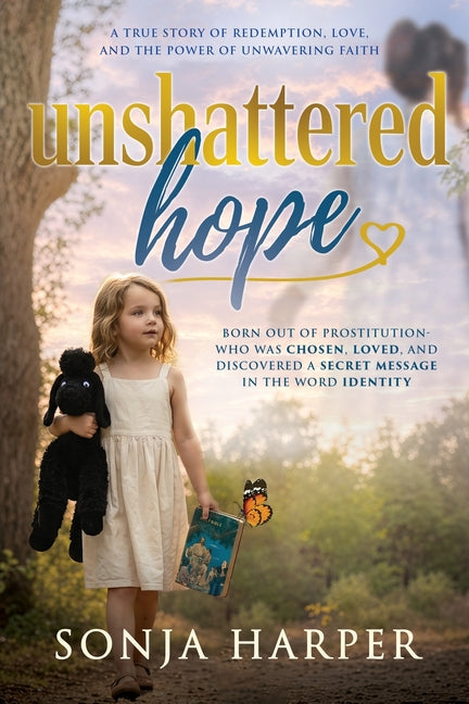 Unshattered Hope: A True Story of Redemption, Love, and the Power of Unwavering Faith by Harper, Sonja