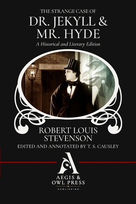 The Strange Case of Dr. Jekyll and Mr. Hyde (Annotated): A Historical and Literary Edition by Stevenson, Robert Louis