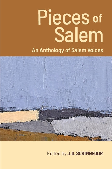 Pieces of Salem: An Anthology of Salem Voices by Scrimgeour, J. D.