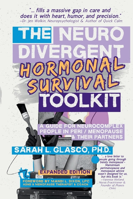 The Neurodivergent Hormonal Survival Toolkit: A Guide for Neurocomplex People in Peri/Menopause & Their Partners by Glasco, Sarah L.