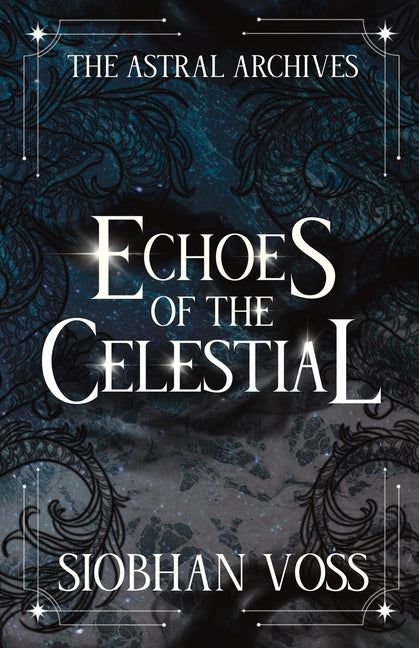 Echoes of the Celestial by Voss, Siobhan
