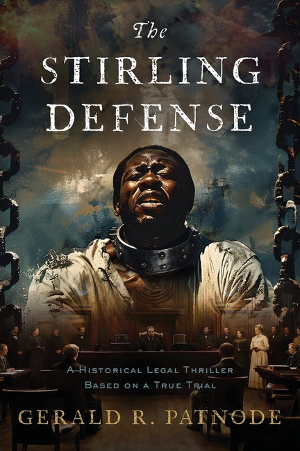 The Stirling Defense: A Historic Legal Thriller Based on a True Story by Patnode, Gerald R.