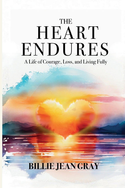 The Heart Endures by Gray, Billie Jean
