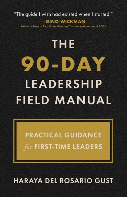 The 90-Day Leadership Field Manual: Practical Guidance for First-Time Leaders by del Rosario Gust, Haraya
