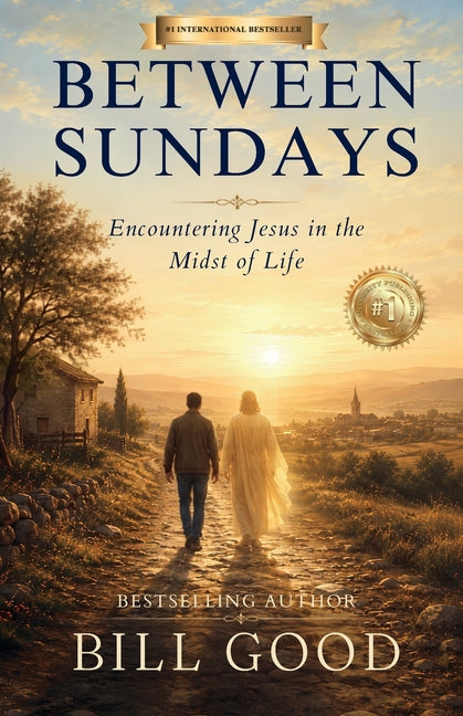 Between Sundays: Encountering Jesus in the Midst of Life by Good, Bill