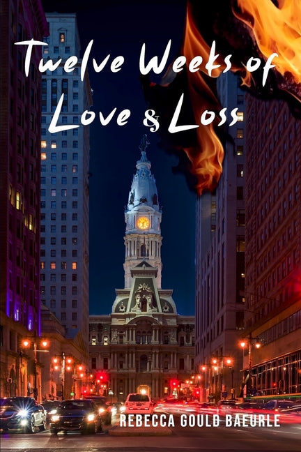 Twelve Weeks of Love & Loss by Baeurle, Rebecca Gould