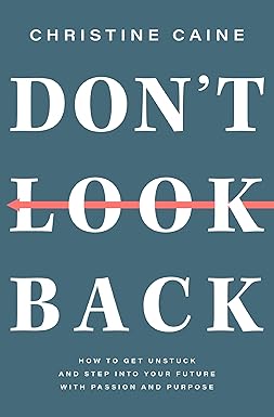 Don't Look Back: Getting Unstuck and Moving Forward with Passion and Purpose Religion | Christian Living | General Thomas Nelson