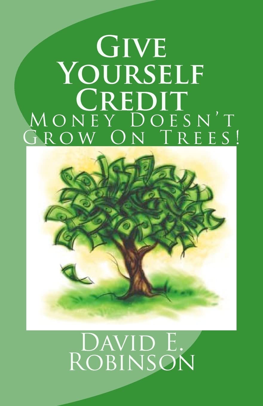 Give Yourself Credit: Money Doesn't Grow On Trees! Paperback CreateSpace Independent Publishing Platform