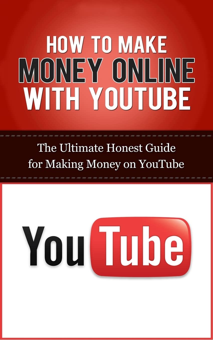 How to Make Money Online with YouTube: The Ultimate Honest Guide for Making Money on YouTube Paperback CreateSpace Independent Publishing Platform