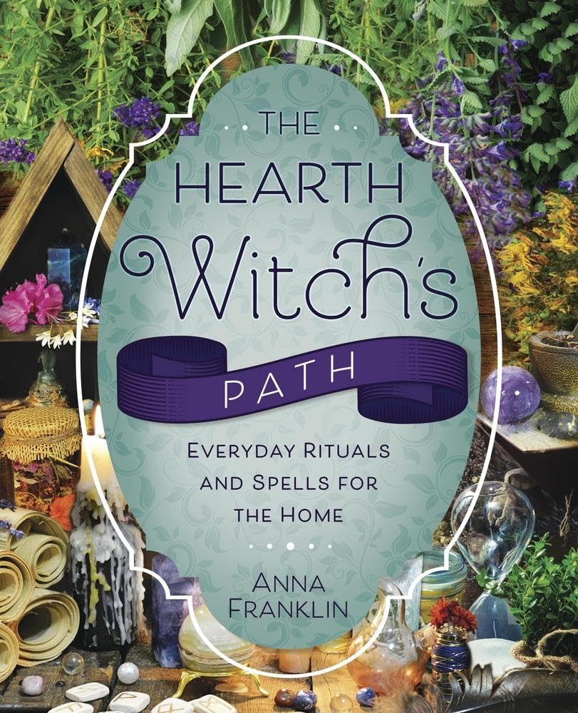 The Hearth Witch's Path: Everyday Rituals and Spells for the Home (The Hearth Witch's Series, 6)