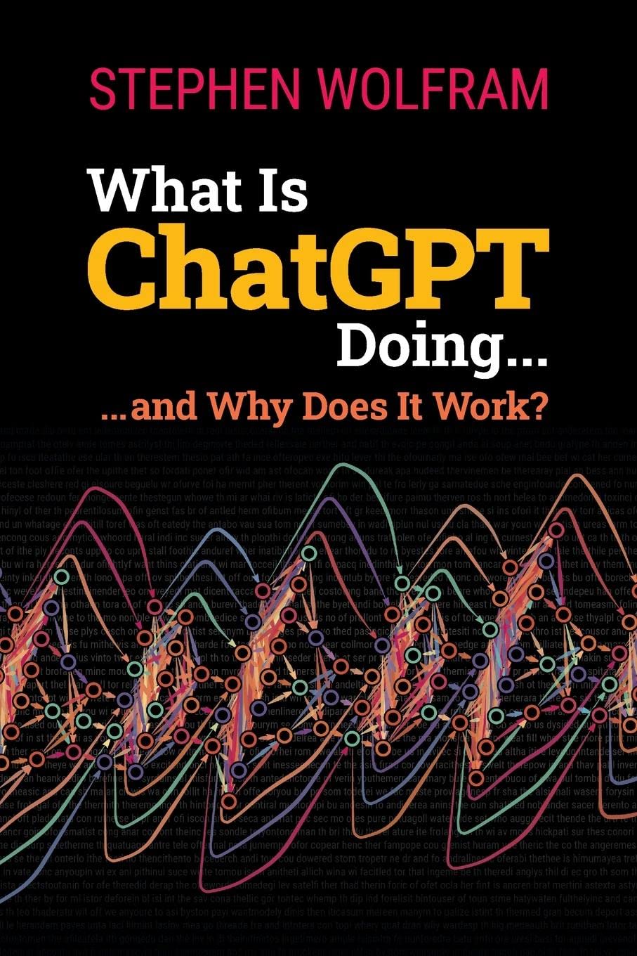 What Is ChatGPT Doing ... and Why Does It Work? Wolfram, Stephen