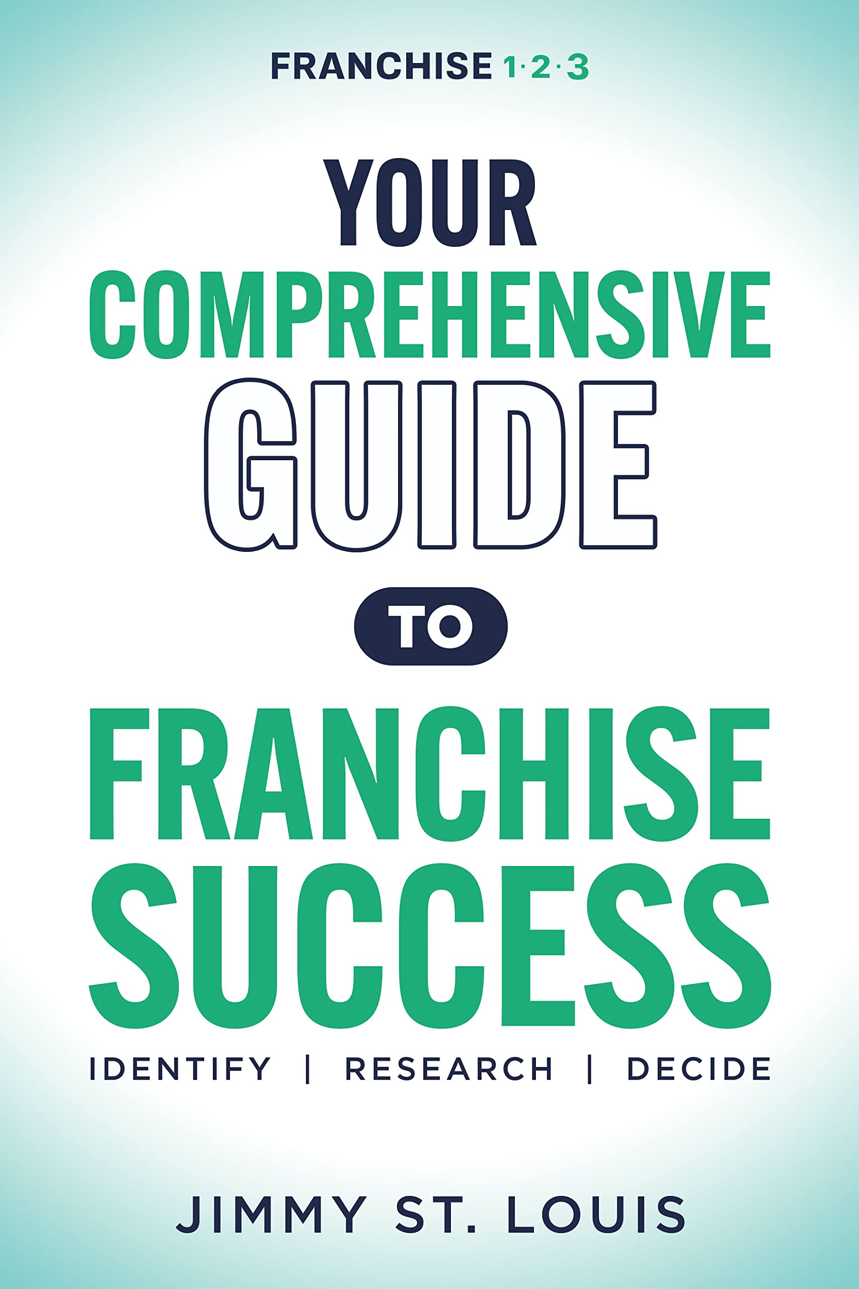 Your Comprehensive Guide to Franchise Success: Identify, Research, Decide Paperback Morgan James Publishing
