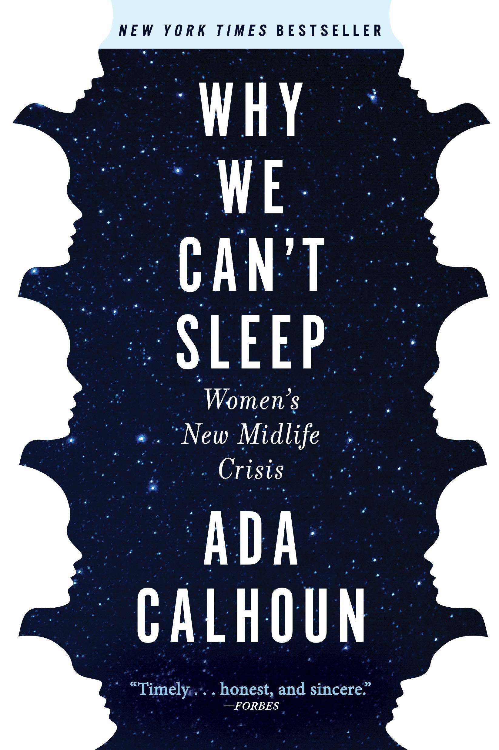 Why We Can't Sleep: Women's New Midlife Crisis Parenting and Relationships Ada Calhoun