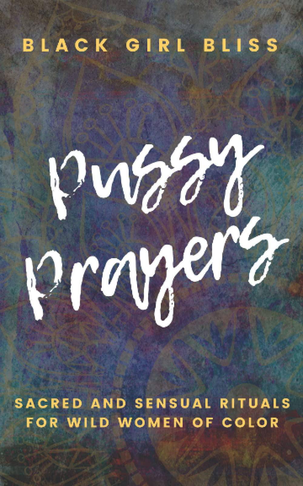 Pussy Prayers: Sacred and Sensual Rituals for Wild Women of Color Health | Fitness and Diet Black Girl Bliss