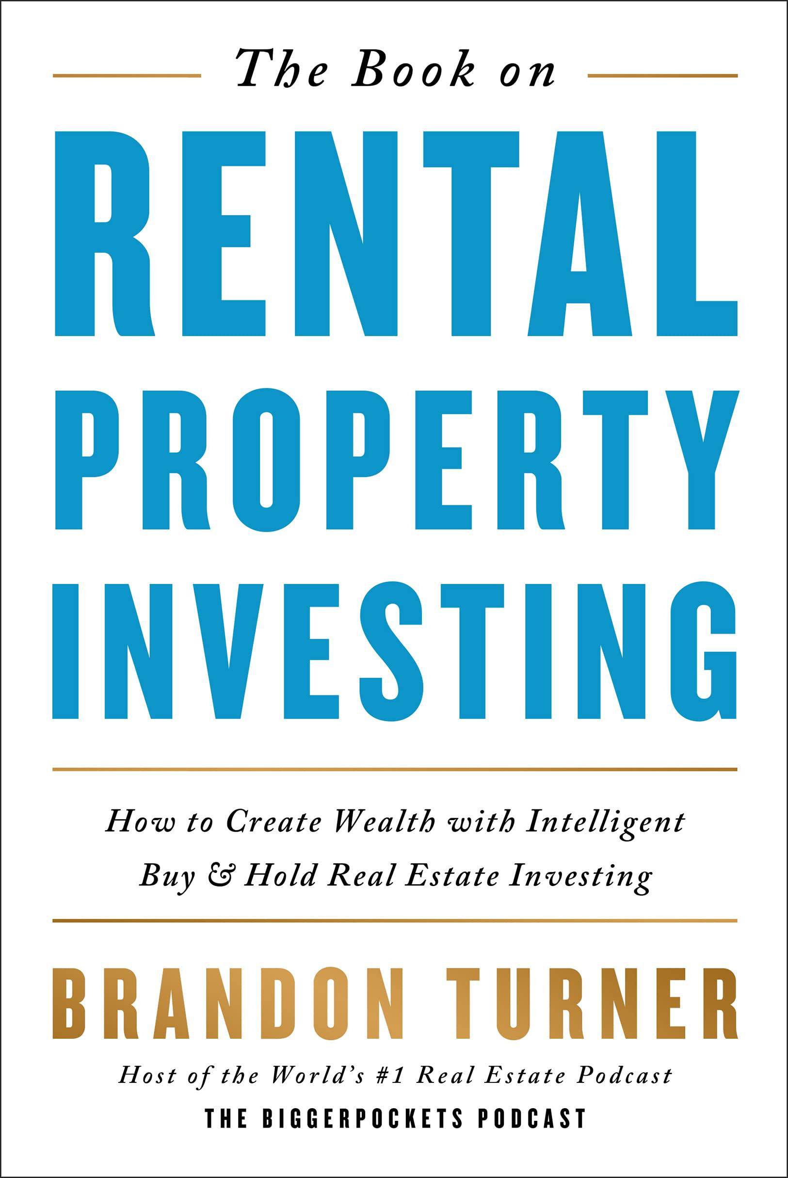 The Book on Rental Property Investing: How to Create Wealth with Intelligent Buy and Hold Real Estate Investing Business and Investments Brandon Turner