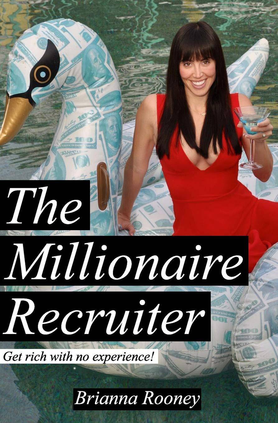 The Millionaire Recruiter: Get Rich With No Experience Business & Money Brianna Rooney