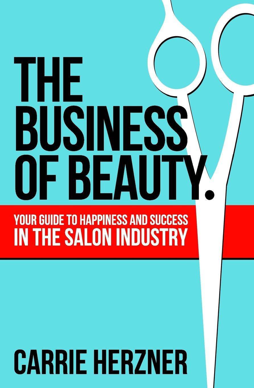 The Business of Beauty: Your Guide to Happiness and Success in the Salon Industry Staff Picks for Womens, Kinjal Carrie Herzner