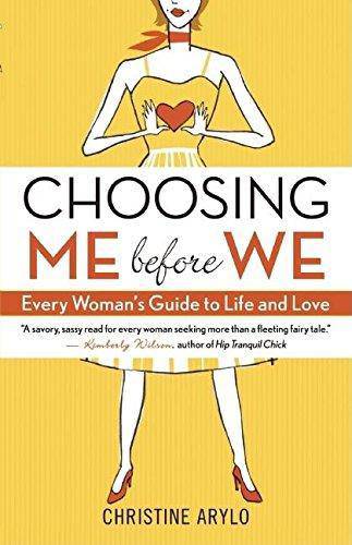Choosing Me Before We: Every Woman's Guide to Life and Love Womens Interest Christine Arylo