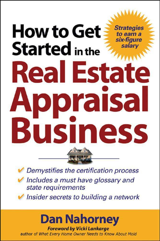 How to Get Started in the Real Estate Appraisal Business Textbooks & Study Guides Dan Nahorney | Vicki Lankarge