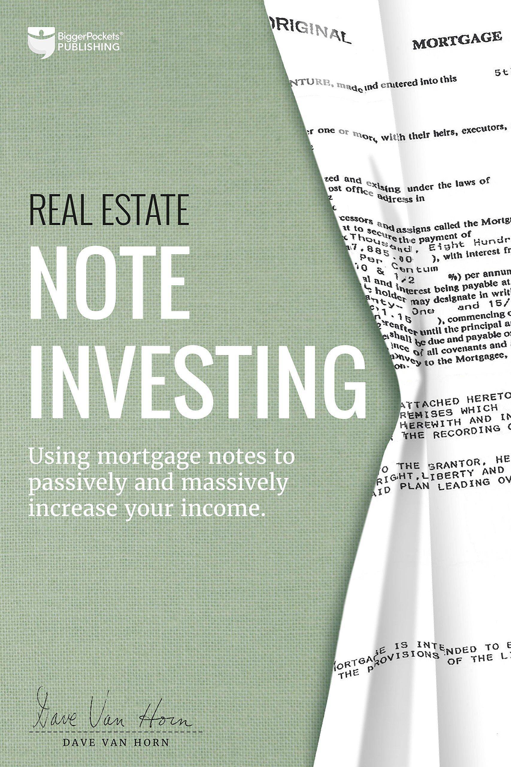 Real Estate Note Investing: Using Mortgage Notes to Passively and Massively Increase Your Income Business & Money Dave Van Horn