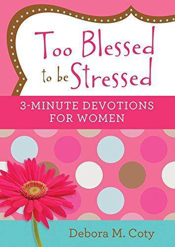 Too Blessed to Be Stressed: 3-Minute Devotions for Women Staff Picks for Womens, Kinjal Debora M. Coty
