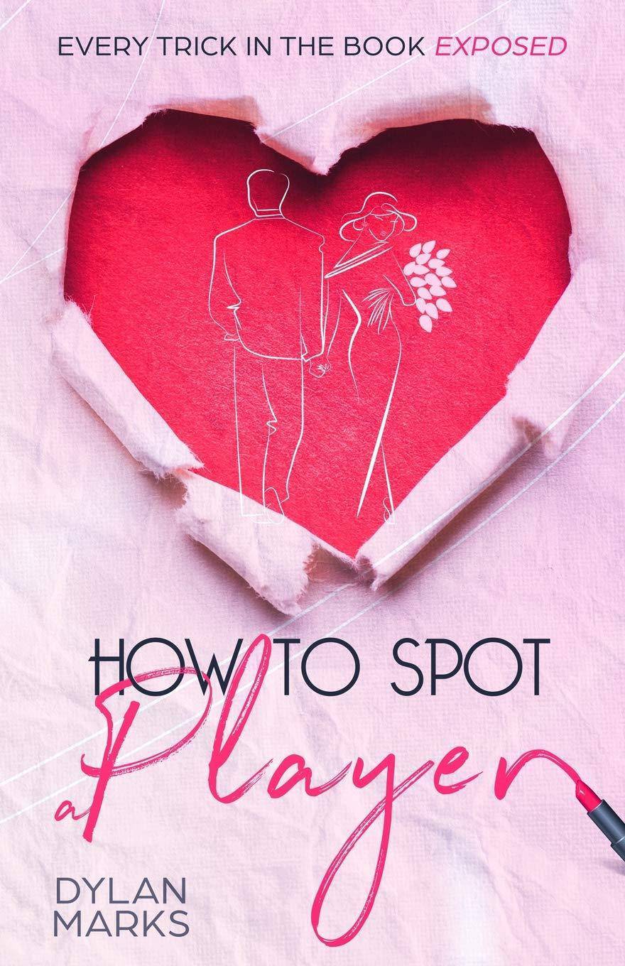 How to Spot A Player: Every trick in the book exposed Womens Interest Dylan Marks