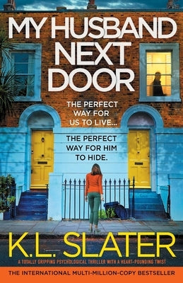 My Husband Next Door: A totally gripping psychological thriller with a heart-pounding twist by Slater, K. L.