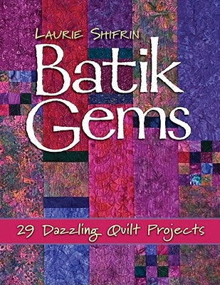 Batik Gems: 29 Dazzling Quilt Projects- Print on Demand Edition Paperback C&T Publishing