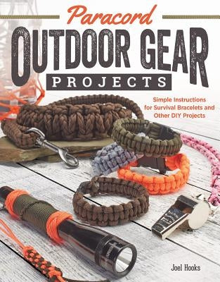 Paracord Outdoor Gear Projects: Simple Instructions for Survival Bracelets and Other DIY Projects Fox Chapel Publishing