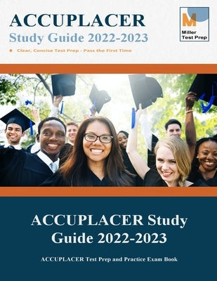 ACCUPLACER Study Guide: ACCUPLACER Test Prep and Practice Exam Book Paperback Miller Test Prep