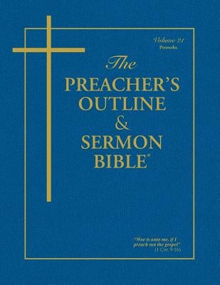 The Preacher's Outline & Sermon Bible - Vol. 21: Proverbs: King James Version Bible Leadership Ministries Worldwide