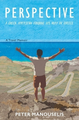 Perspective: A Greek American finding his way in Greece Paperback Peter Manuselis