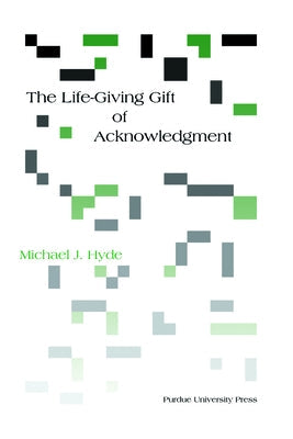 Life-Giving Gift of Acknowledgement Paperback Purdue University Press